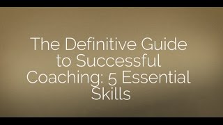 The Definitive Guide to Successful Coaching: 5 Essential Skills