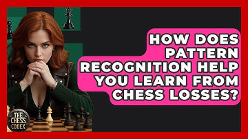 How Does Pattern Recognition Help You Learn From Chess Losses? - The Chess Codex