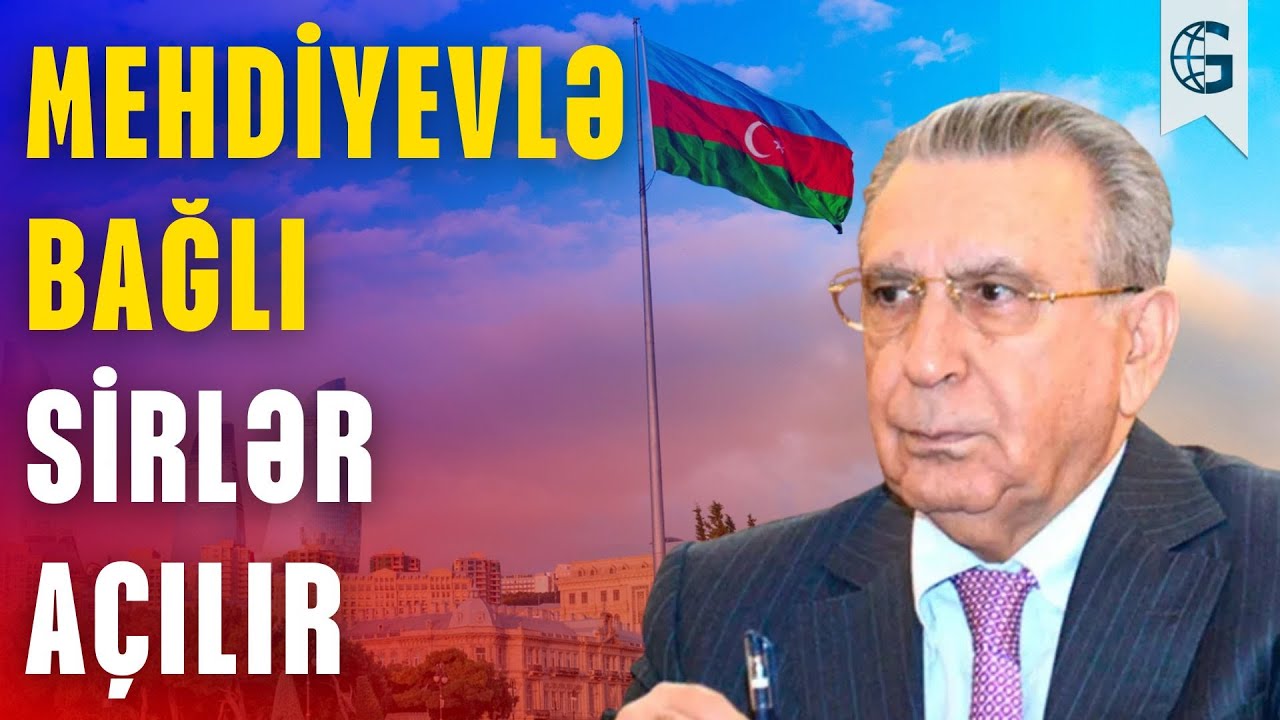 Mehdiyevin gizli əlaqələri bu tarixdə bilinib – Xüsusi əməliyyat keçirilibmiş…