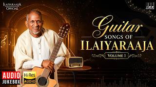 Guitar Songs Of Ilaiyaraaja - Volume 1 | Maestro Ilaiyaraaja | Evergreen Melodies | Hi-Res Audio