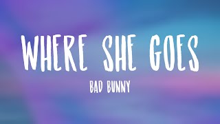 WHERE SHE GOES - Bad Bunny Letra