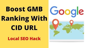 Local SEO Hack: Boost Your GMB Ranking With CID URL