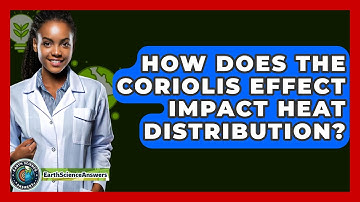 How Does The Coriolis Effect Impact Heat Distribution? - Earth Science Answers