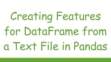 Creating Features for DataFrame from a Text File in Pandas