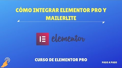 Cómo Integrar Elementor Pro y Mailerlite - Curso Elementor Pro