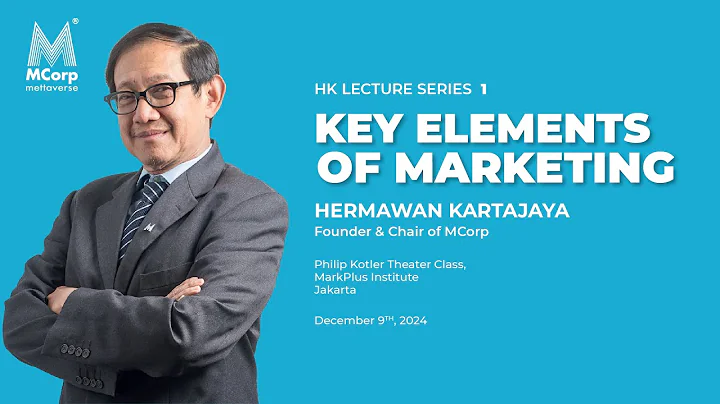 Key Elements of Marketing by Hermawan Kartajaya #HKLectureSeries1