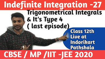 Indefinite Integration- Last Lecture | Trigonometrical Integrals-Type 4 | Free JEEMAINS Preparation.