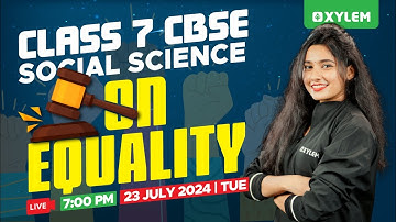 Class 7 CBSE Social Science - On Equality - Part 1 | Xylem Class 7 CBSE