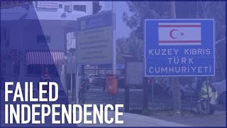 Why is Northern Cyprus Not Recognised? | How the Turkish Cypriot Declaration of Independence Failed