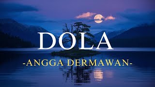 Angga Dermawan-Dola (Lirik Lagu)