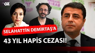 SELAHATTİN DEMİRTAŞ’A 43 YIL HAPİS CEZASI!