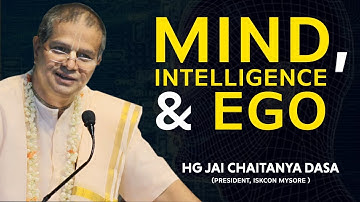 Mind, Intelligence & Ego | HG Jai Chaitanya Dasa