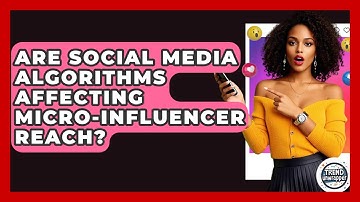 Are Social Media Algorithms Affecting Micro-influencer Reach? - Trend Unwrapper