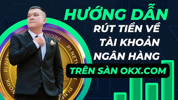 Hướng dẫn rút (bán) USDT về tài khoản ngân hàng VN của mình trên sàn OKX