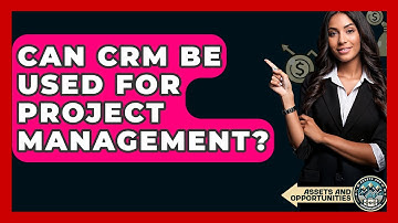 Can CRM Be Used For Project Management? - AssetsandOpportunity.org