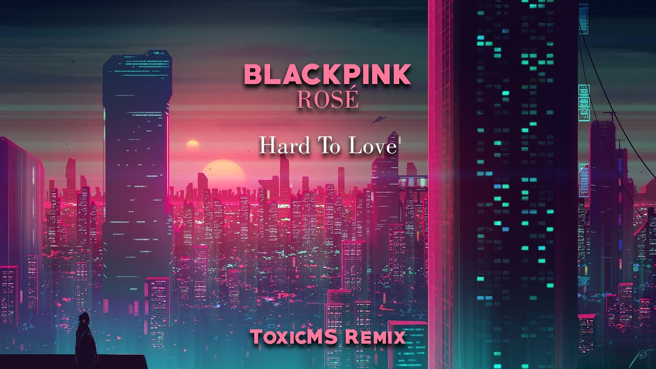 BLACKPINK - Hard To Love (ToxicMS Remix)