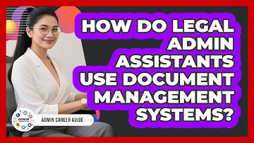 How Do Legal Admin Assistants Use Document Management Systems? - Admin Career Guide