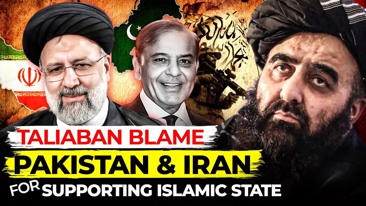 Taliban blame Pakistan & Iran for supporting Islamic State Militants in Afghanistan