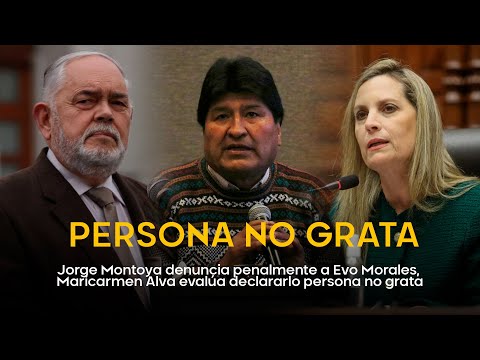 Jorge Montoya denuncia penalmente a Evo Morales, Maricarmen Alva evalúa declararlo persona no grata