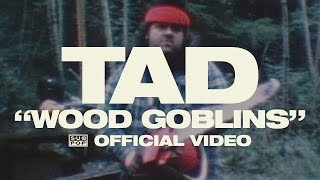 Video thumbnail of "TAD - Wood Goblins [OFFICIAL VIDEO]"