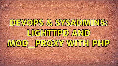 DevOps & SysAdmins: lighttpd and mod_proxy with PHP