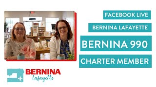 BERNINA Lafayette Facebook Live - New BERNINA 990 Charter Membership