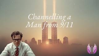 Channelling a Man from 9/11, what it felt like to be there and sacred wisdom from trauma
