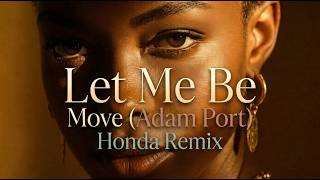 Let Me Be x Move (Adam Port & Honda Remix)