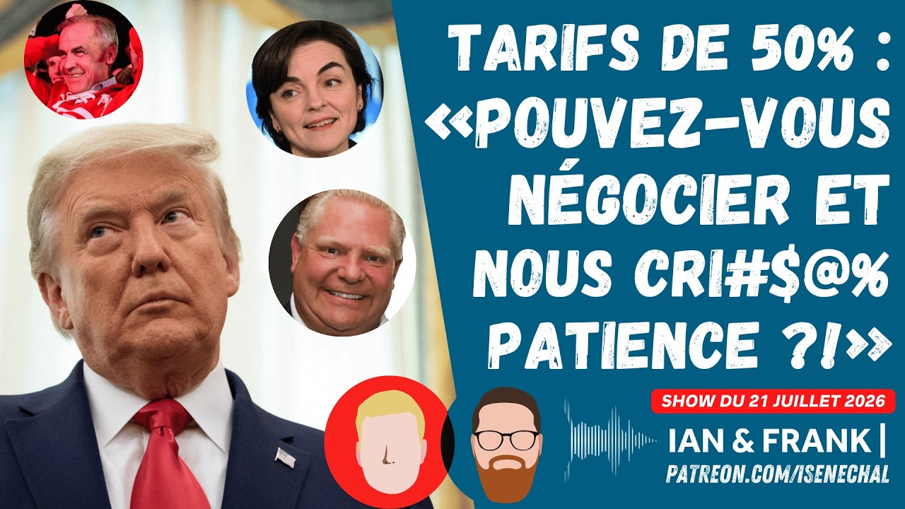 TARIFS DE 50% : «Pouvez-vous négocier et nous CRI&%? patience !?» 🇨🇦🇺🇸