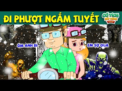 ĐI PHƯỢT NGẮM TUYẾT | TRUYỆN CỔ TÍCH NỔI TIẾNG THẾ GIỚI | phim quà tặng cuộc sống hay nhất mới 2023