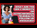 What Are The Gen Z Benefits Of Asynchronous Telehealth Follow-up Messages? - Gen Z Telehealth Guide