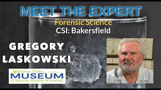 Meet the Expert: Forensic Science with Greg Laskowski, CSI Bakersfield