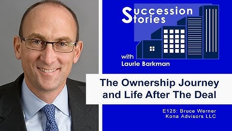 The Ownership Journey + Life After The Deal with Bruce Werner | Laurie Barkman, Succession Stories