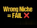 Choosing the Wrong Niche 😱