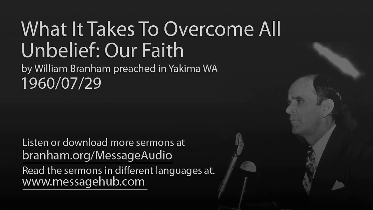What It Takes To Overcome All Unbelief: Our Faith (William Branham 60/07/29)