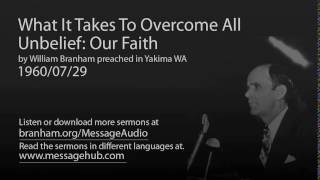 What It Takes To Overcome All Unbelief: Our Faith (William Branham 60/07/29)