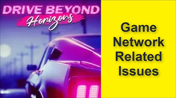 Drive Beyond Horizons Game Network Related Issues - Connection Lost - Server Down Issue 2025