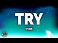 P!nk - Try (Lyrics)