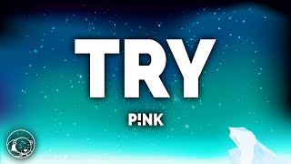 P!nk - Try (Lyrics)