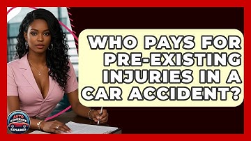 Who Pays For Pre-existing Injuries In A Car Accident? - Auto Coverage Explained
