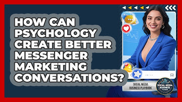 How Can Psychology Create Better Messenger Marketing Conversations? - Social Media Business Playbook