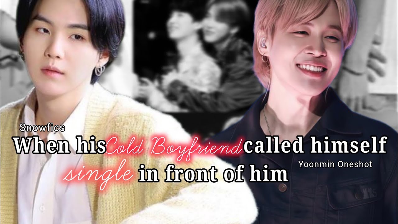 When his Cold boyfriend called himself SINGLE|| Yoonmin OneShot|| #yoonminff #yoonmin