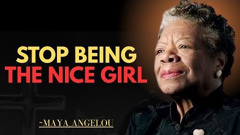 When You Stop Being the Nice Girl || Dr. Maya Angelou