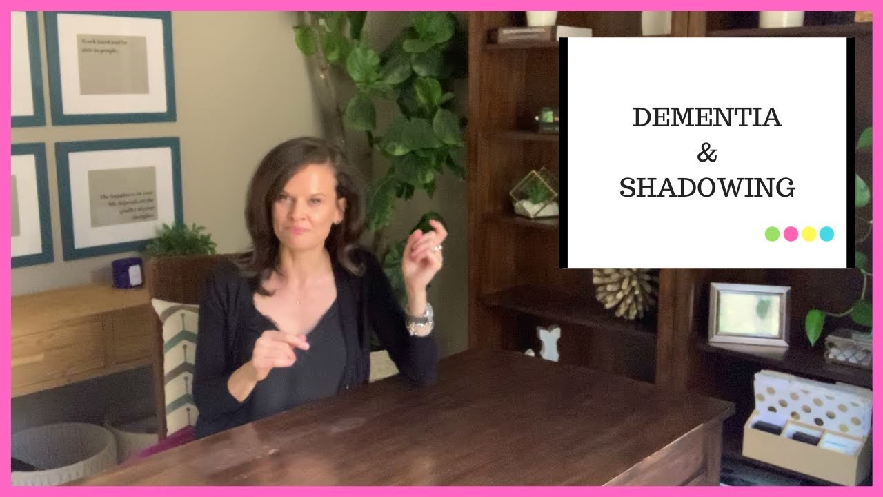 Shadowing in dementia Why people with dementia follow you around and