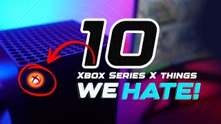 Top 10 things we HATE about the Xbox Series X! 😤😠🤬