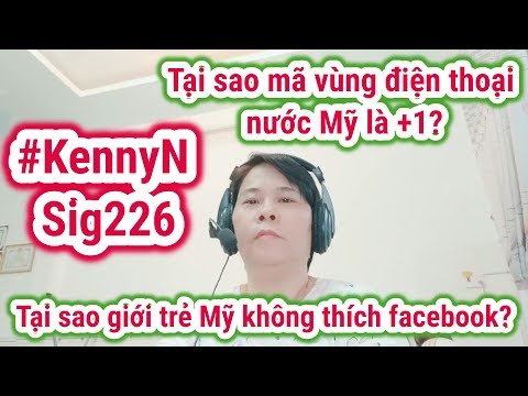 5.#KennyN: Tại sao mã vùng điện thoại nước Mỹ là +1? Tại sao giới trẻ Mỹ không thích facebook?