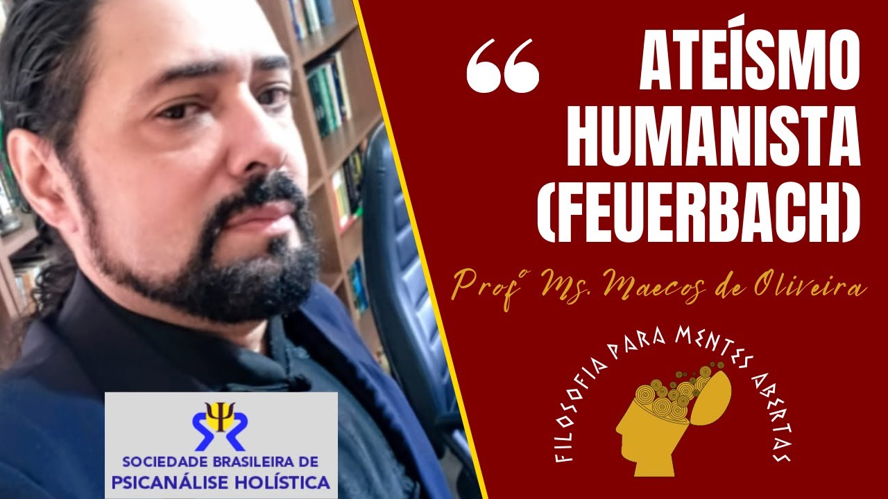 Filosofia para Mentes Abertas: Ateísmo Humanista (Feuerbach)