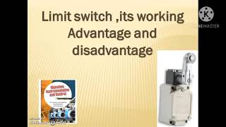 Limit switch , working , advantage and disadvantages