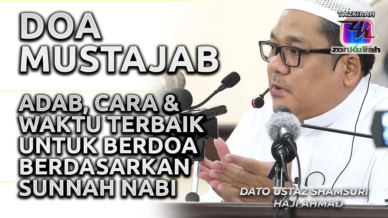 TAZKIRAH : Adab, Waktu Dan Cara Untuk Dapatkan Doa Yang Mustajab - Ustaz Shamsuri Ahmad