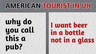 When an American tourist visits a British pub for the first time and everything was not as expected
